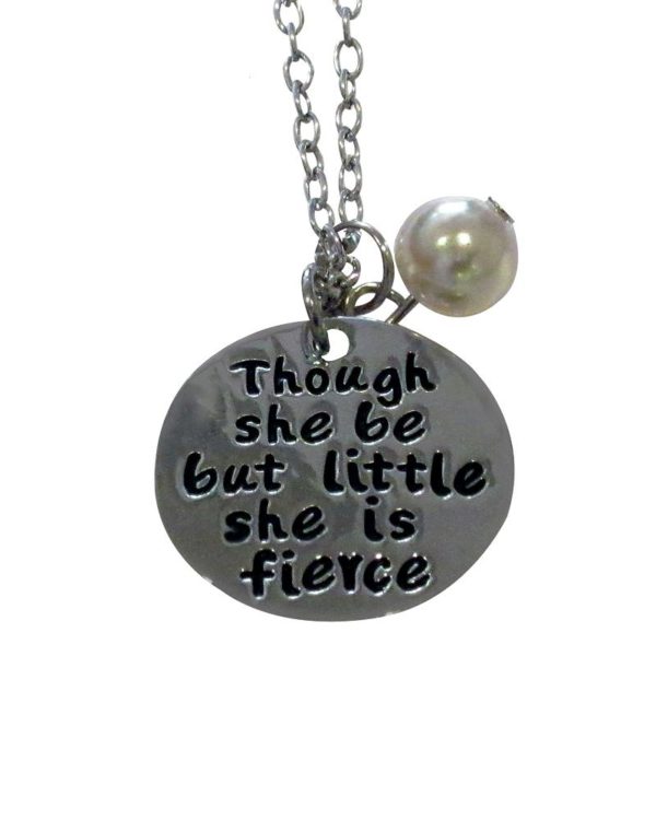 Inspiring "Though she be but little she is fierce" Necklace w/Bead